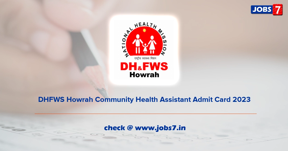 DHFWS Howrah Community Health Assistant Admit Card 2023, Exam Date @ www.healthyhowrah.org/#loaded