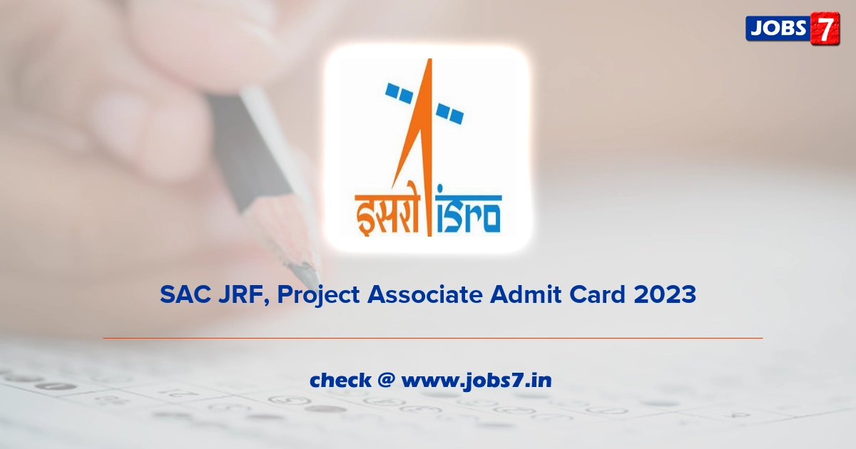 SAC JRF, Project Associate Admit Card 2023, Exam Date @ www.sac.gov.in
