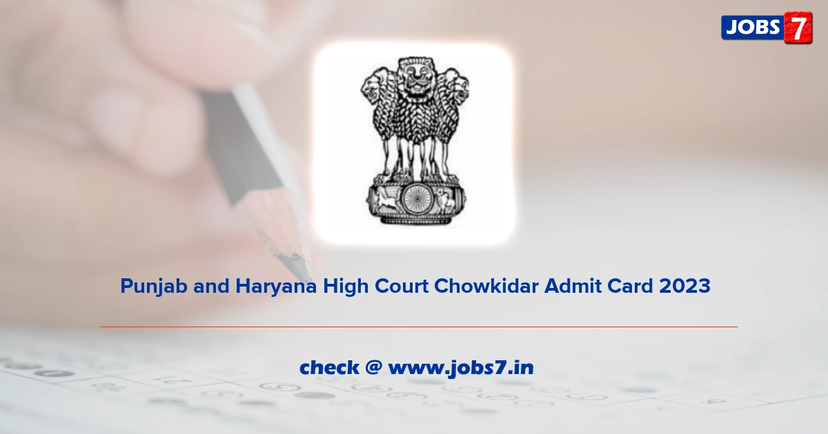 Punjab and Haryana High Court Chowkidar Admit Card 2023 (Out), Exam Date @ phhc.gov.in