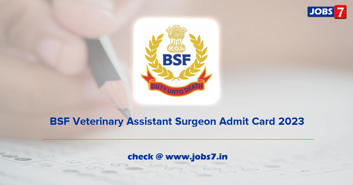 BSF Veterinary Assistant Surgeon Admit Card 2023, Exam Date @ bsf.nic.in
