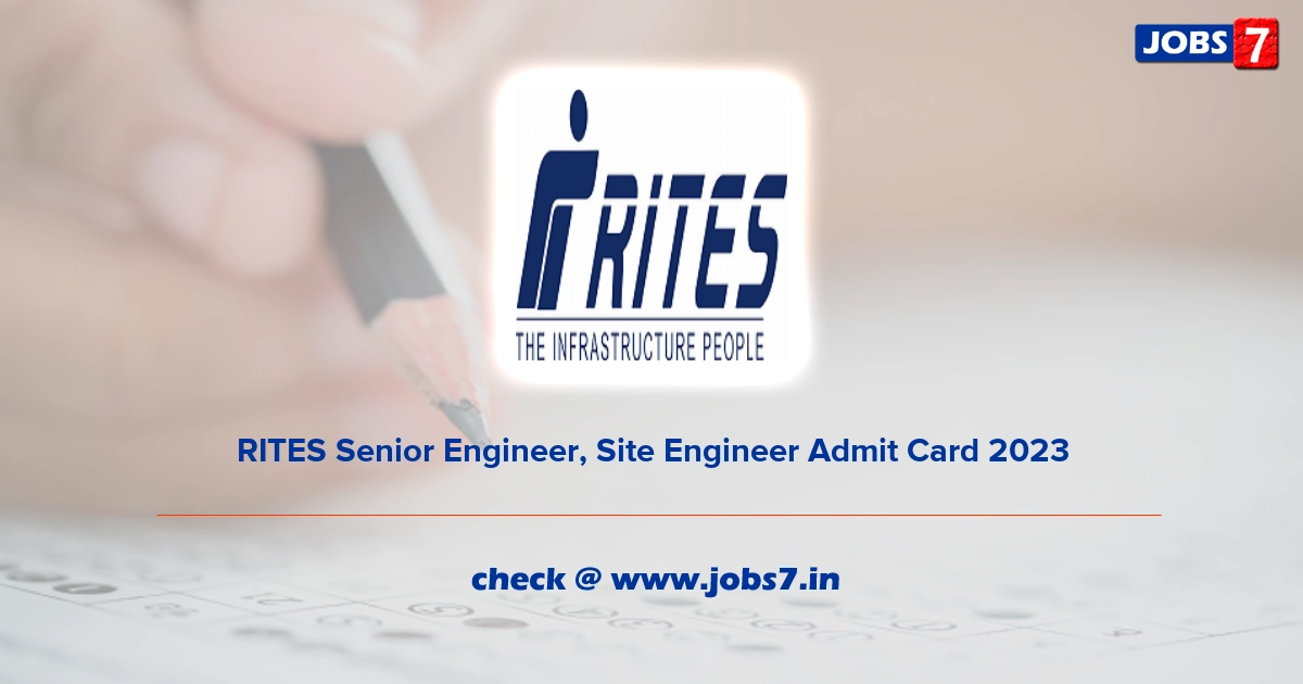 RITES Senior Engineer, Site Engineer Admit Card 2023, Exam Date @ rites.com