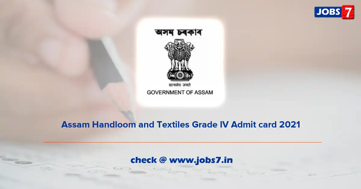 Assam Handloom and Textiles Grade IV Admit Card 2021, Exam Date (Postponed) @ sericulture.assam.gov.in