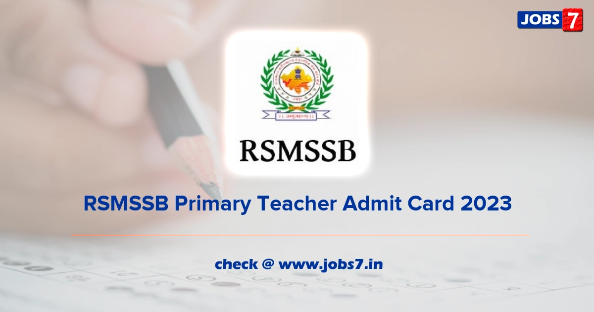 RSMSSB Primary Teacher Admit Card 2023 (Out), Exam Date @ rsmssb.rajasthan.gov.in