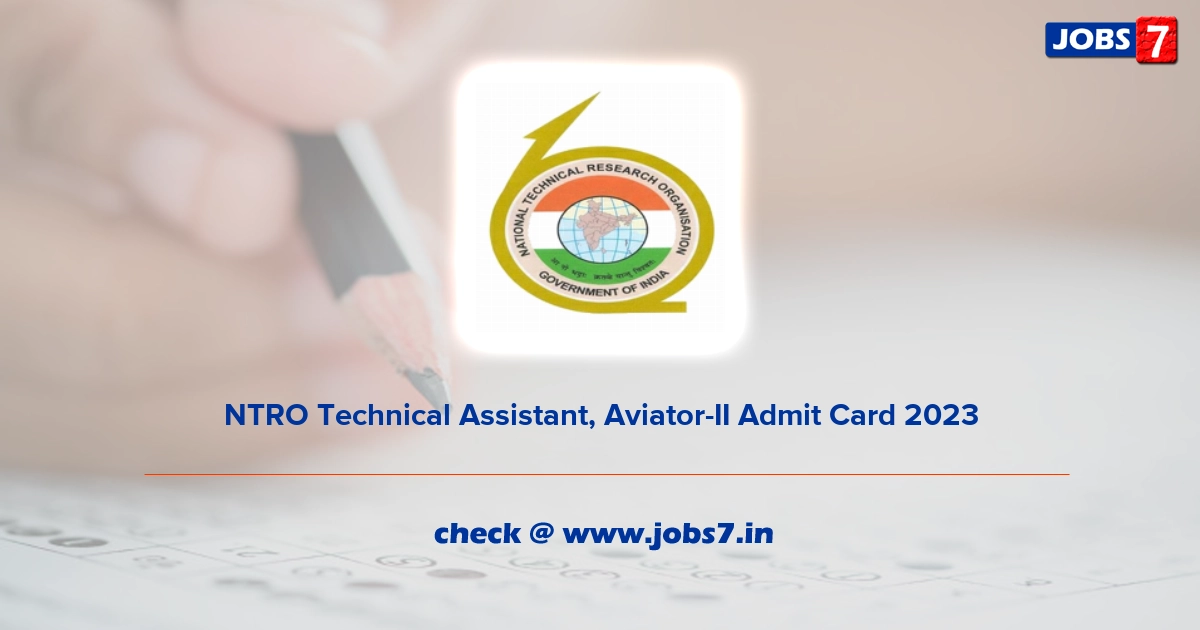 NTRO Technical Assistant, Aviator-II Admit Card 2023 (Out), Exam Date @ ntro.gov.in