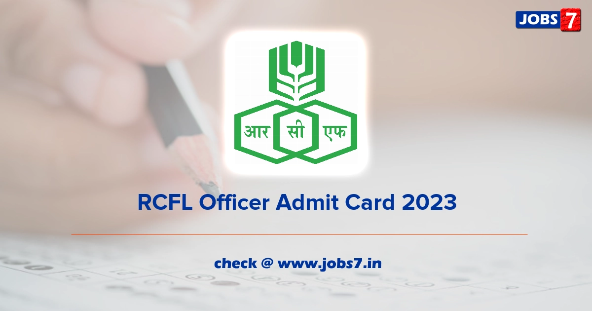 RCFL Officer Admit Card 2023, Exam Date @ www.rcfltd.com