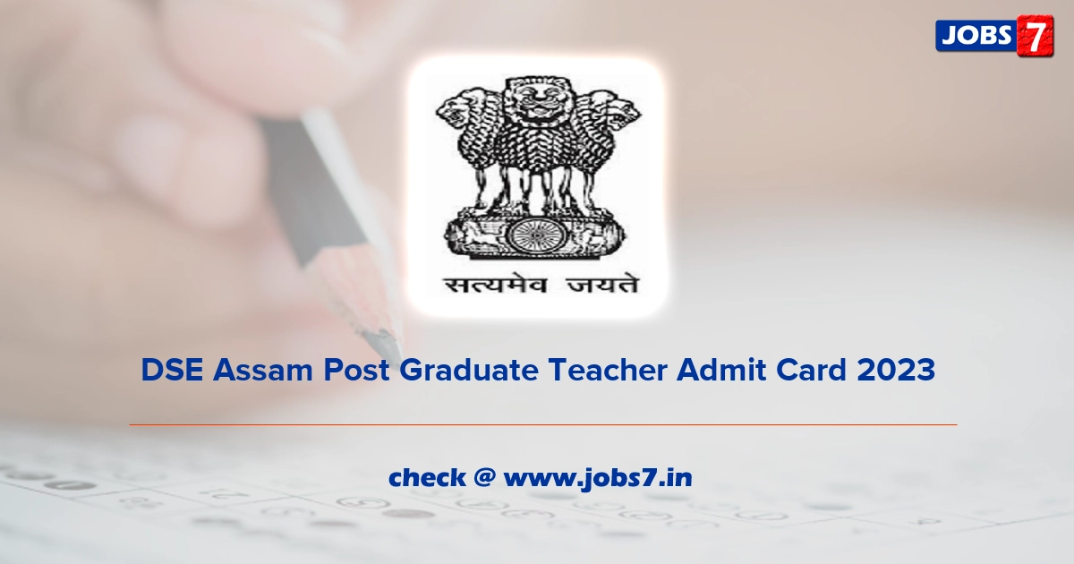 DSE Assam Post Graduate Teacher Admit Card 2023, Exam Date @ madhyamik.assam.gov.in