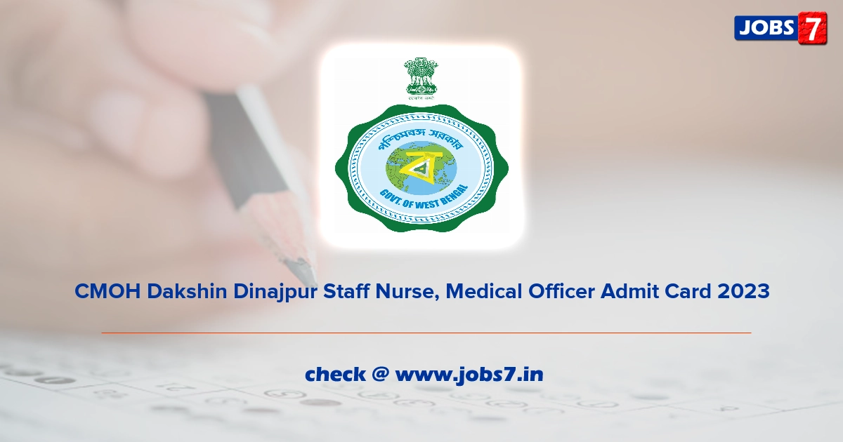 CMOH Dakshin Dinajpur Staff Nurse, Medical Officer Admit Card 2023, Exam Date @ ddinajpur.nic.in