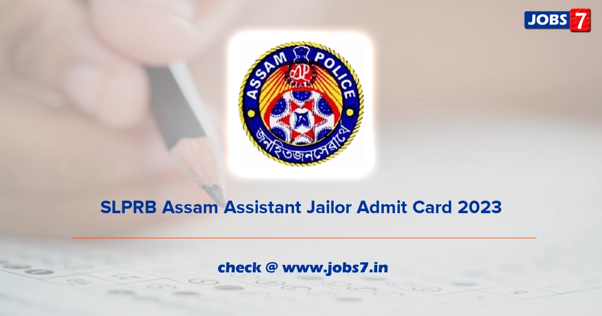 SLPRB Assam Assistant Jailor Admit Card 2023, Exam Date @ police.assam.gov.in