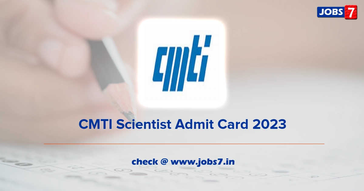 CMTI Scientist Admit Card 2023, Exam Date @ cmti-india.net