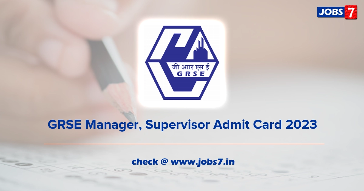 GRSE Manager, Supervisor Admit Card 2023, Exam Date @ grse.in