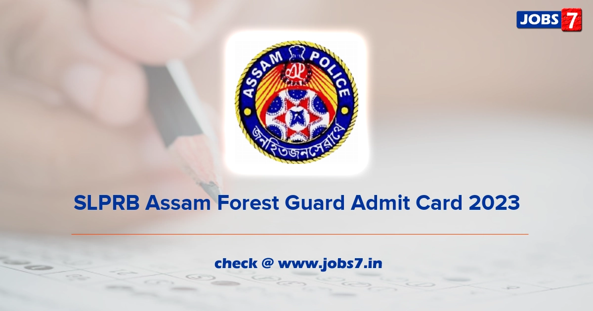 SLPRB Assam Forest Guard Admit Card 2023, Exam Date @ police.assam.gov.in