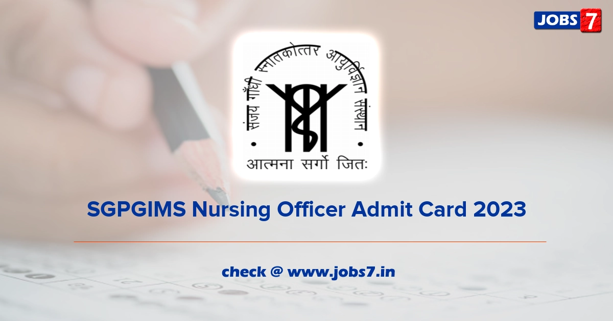 SGPGIMS Nursing Officer Admit Card 2023 (Out), Exam Date @ www.sgpgi.ac.in
