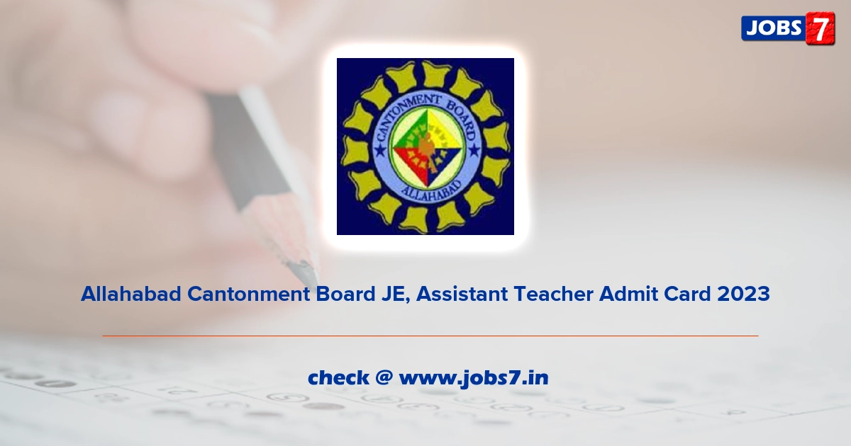Allahabad Cantonment Board JE, Assistant Teacher Admit Card 2023, Exam Date @ allahabad.cantt.gov.in