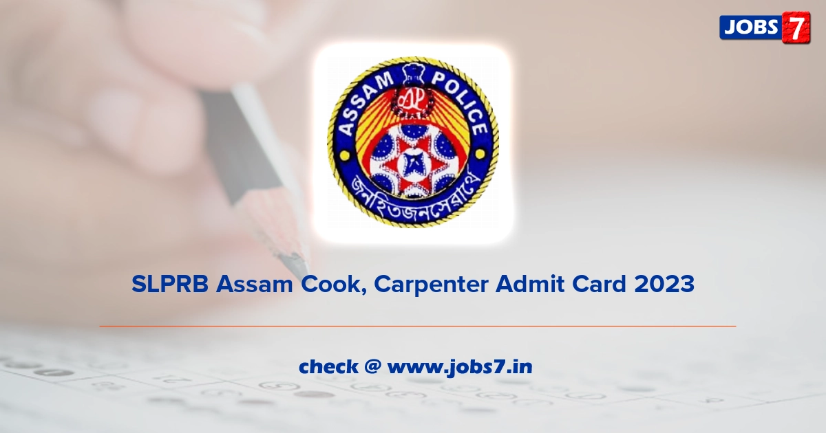 SLPRB Assam Cook, Carpenter Admit Card 2023, Exam Date @ police.assam.gov.in