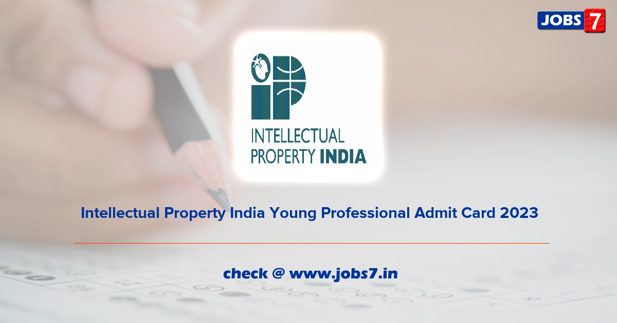 Intellectual Property India Young Professional Admit Card 2023, Exam Date @ www.ipindia.gov.in/