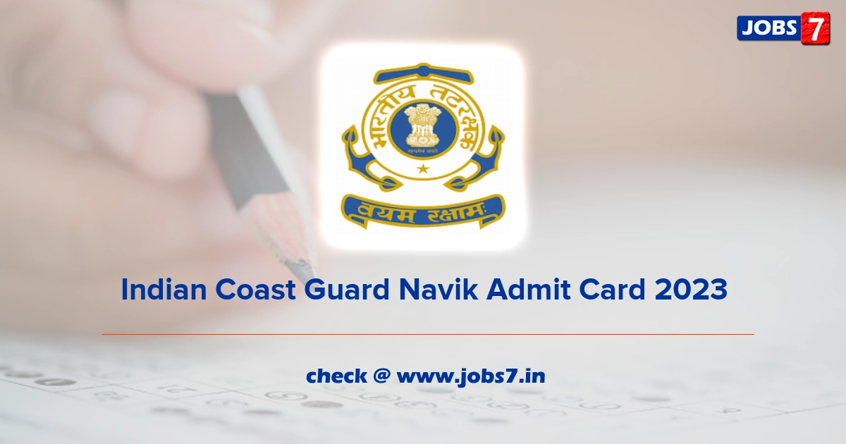 Indian Coast Guard Navik Admit Card 2023, Exam Date (Out) @ joinindiancoastguard.gov.in