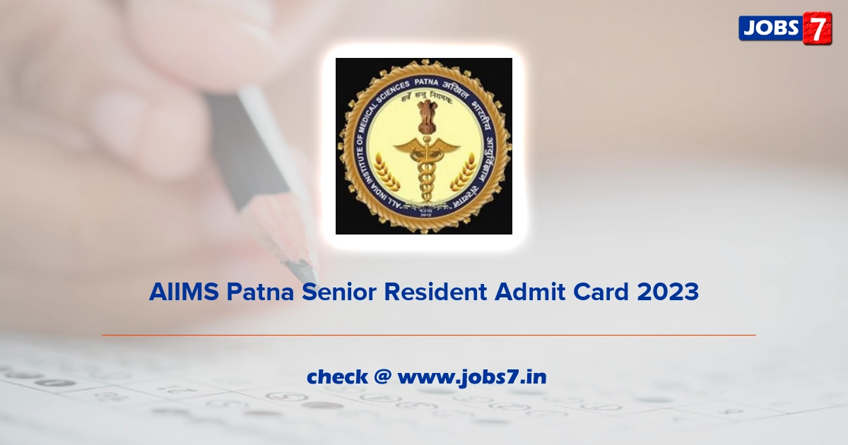 AIIMS Patna Senior Resident Admit Card 2023, Exam Date (Out) @ www.aiimspatna.org