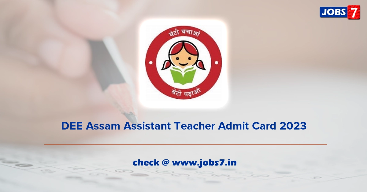 DEE Assam Assistant Teacher Admit Card 2023, Exam Date @ dee.assam.gov.in