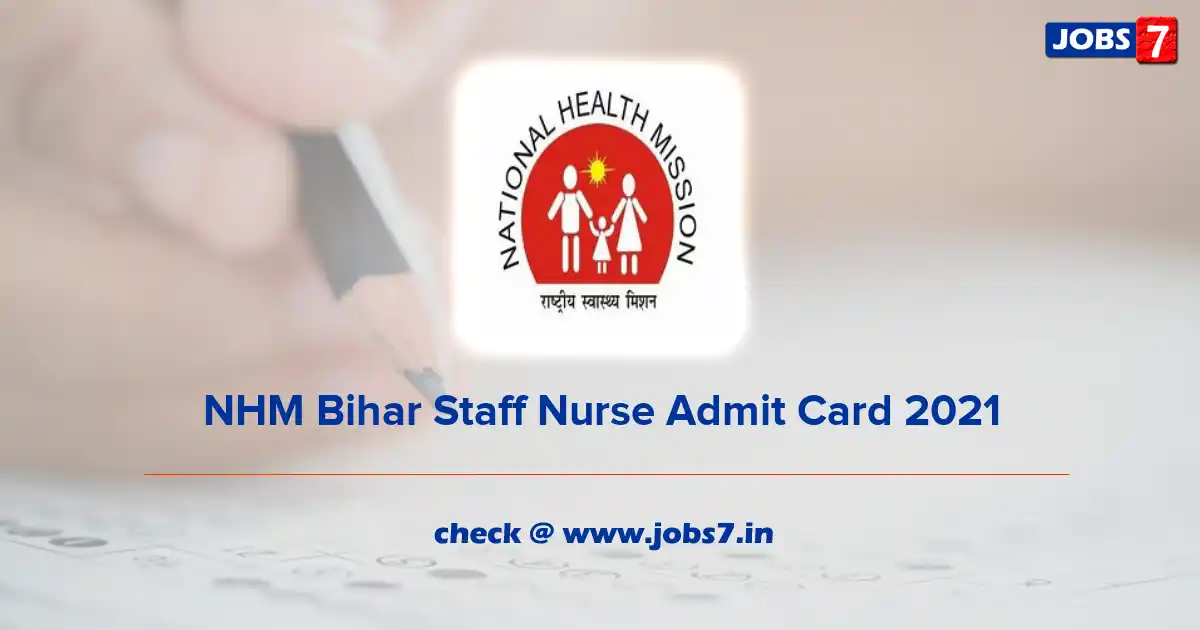 NHM Bihar Staff Nurse Admit Card 2021 (Out), Exam Date @ nhm.gov.in