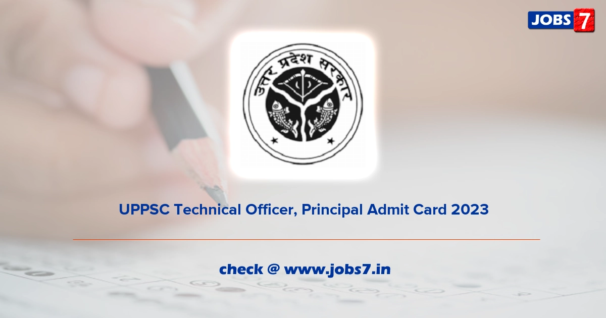 UPPSC Technical Officer, Principal Admit Card 2023, Exam Date @ uppsc.up.nic.in
