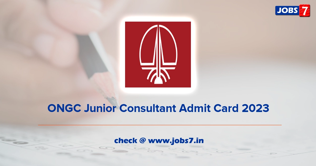 ONGC Junior Consultant Admit Card 2023, Exam Date @ ongcindia.com