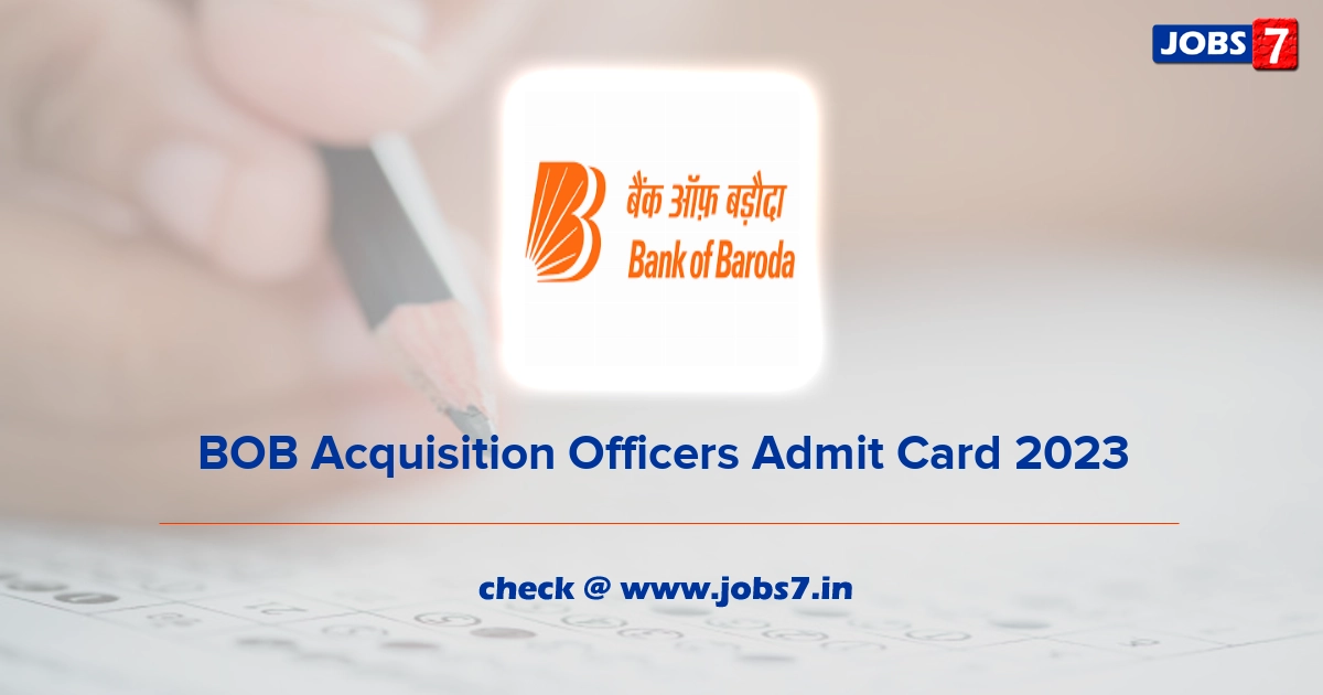 BOB Acquisition Officers Admit Card 2023, Exam Date @ www.bankofbaroda.in