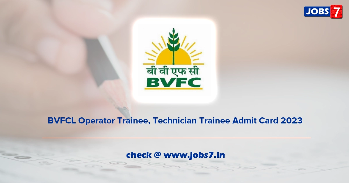 BVFCL Operator Trainee, Technician Trainee Admit Card 2023, Exam Date @ www.bvfcl.com