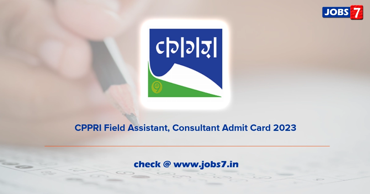 CPPRI Field Assistant, Consultant Admit Card 2023, Exam Date @ cppri.res.in