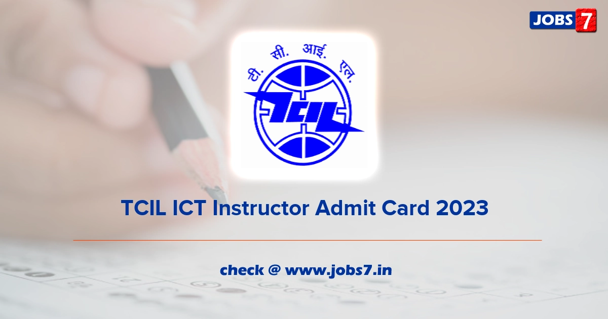 TCIL ICT Instructor Admit Card 2023, Exam Date @ www.tcil.net.in