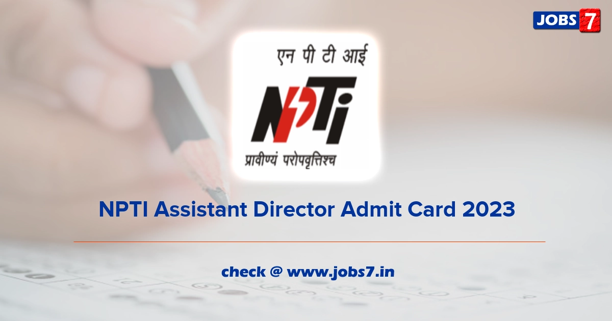 NPTI Assistant Director Admit Card 2023, Exam Date @ npti.gov.in