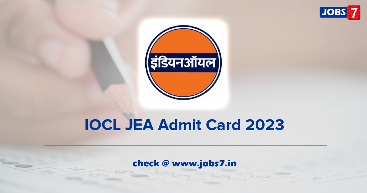 IOCL JEA Admit Card 2023, Exam Date @ www.iocl.com