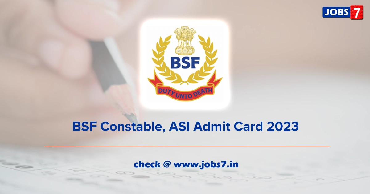 BSF Constable, ASI Admit Card 2023, Exam Date @ bsf.nic.in
