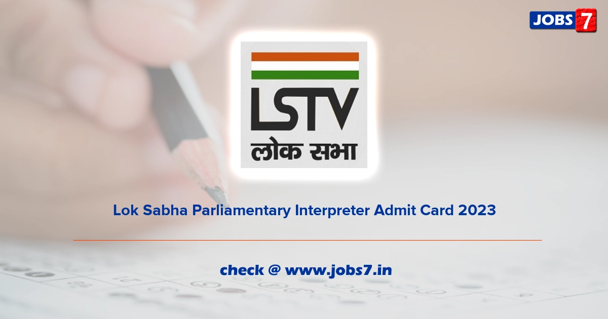 Lok Sabha Parliamentary Interpreter Admit Card 2023, Exam Date @ www.loksabha.nic.in