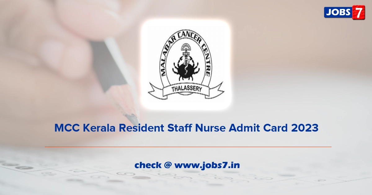 MCC Kerala Resident Staff Nurse Admit Card 2023, Exam Date @ www.mcc.kerala.gov.in