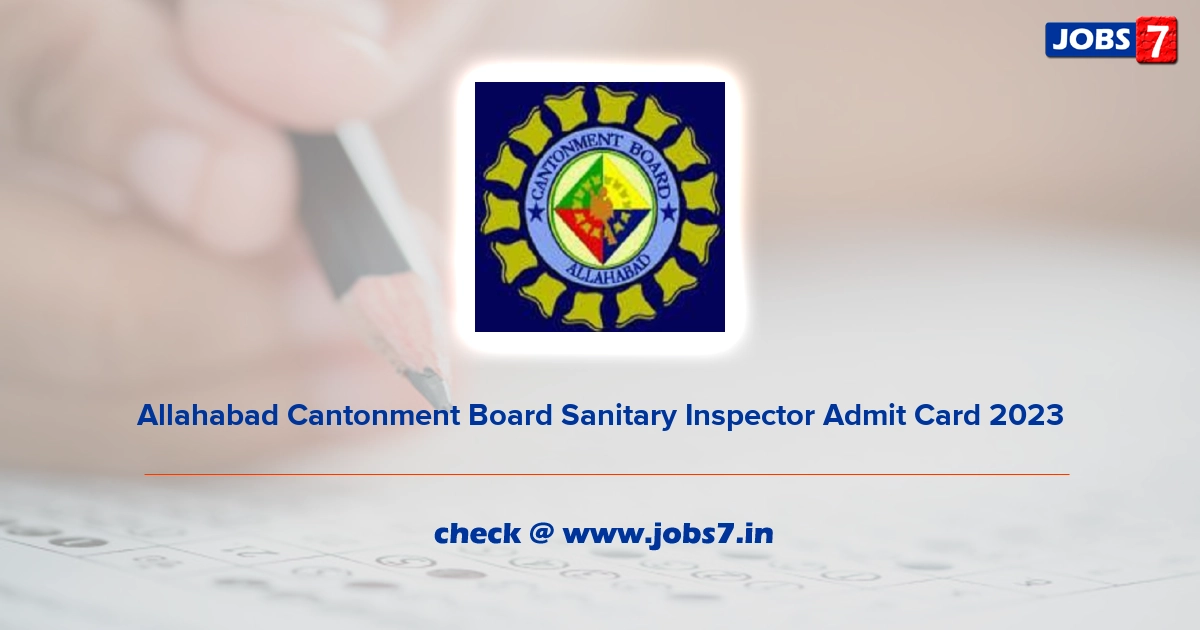 Allahabad Cantonment Board Sanitary Inspector Admit Card 2023, Exam Date @ allahabad.cantt.gov.in