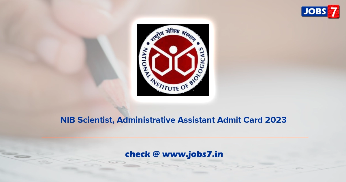 NIB Scientist, Administrative Assistant Admit Card 2023, Exam Date @ nib.gov.in