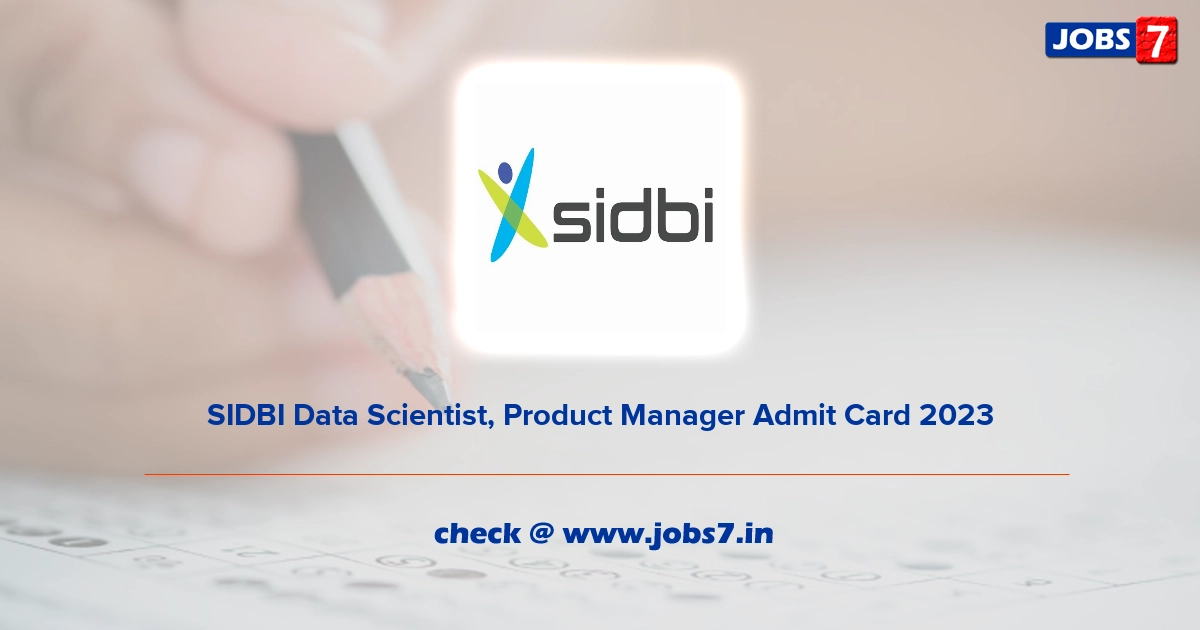 SIDBI Data Scientist, Product Manager Admit Card 2023, Exam Date @ www.sidbi.in