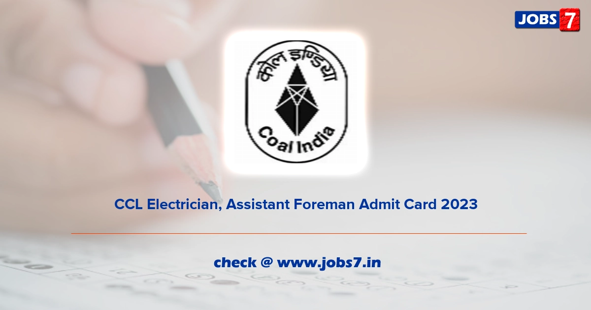 CCL Electrician, Assistant Foreman Admit Card 2023, Exam Date @ www.centralcoalfields.in