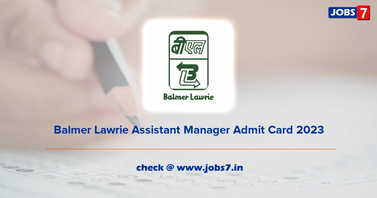 Balmer Lawrie Assistant Manager Admit Card 2023, Exam Date @ www.balmerlawrie.com