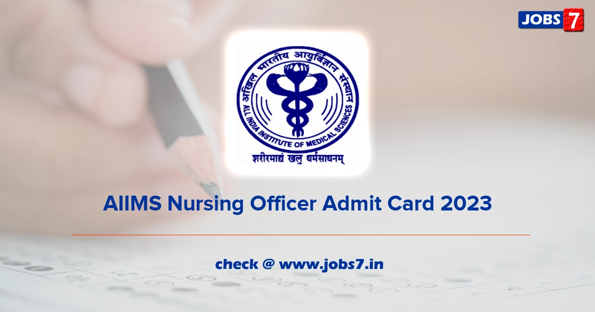 AIIMS Nursing Officer Admit Card 2023, Exam Date (Out) @ www.aiimsexams.org