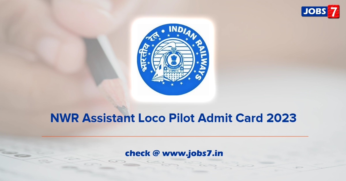 NWR Assistant Loco Pilot Admit Card 2023, Exam Date @ nwr.indianrailways.gov.in