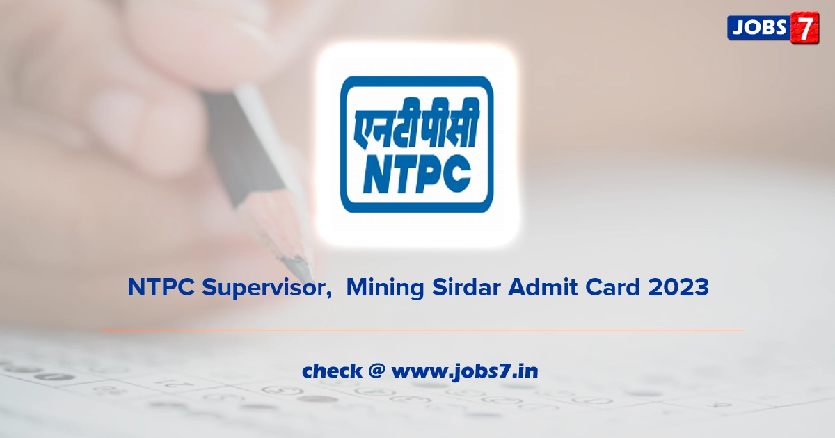 NTPC Supervisor,  Mining Sirdar Admit Card 2023, Exam Date @ www.ntpc.co.in