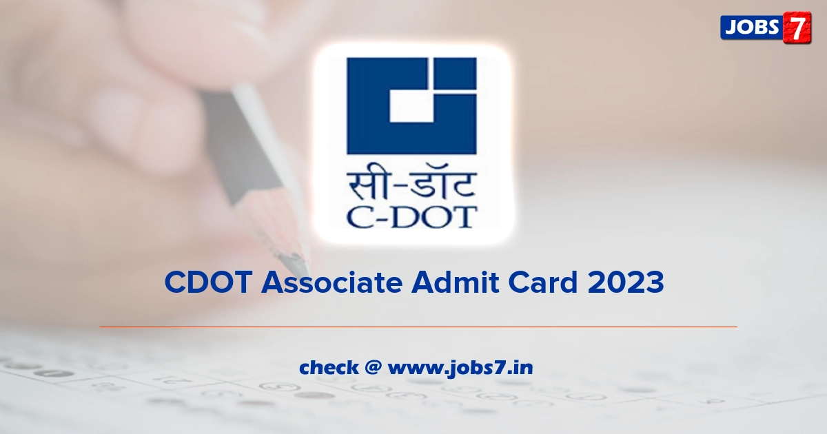 CDOT Associate Admit Card 2023, Exam Date @ www.cdot.in