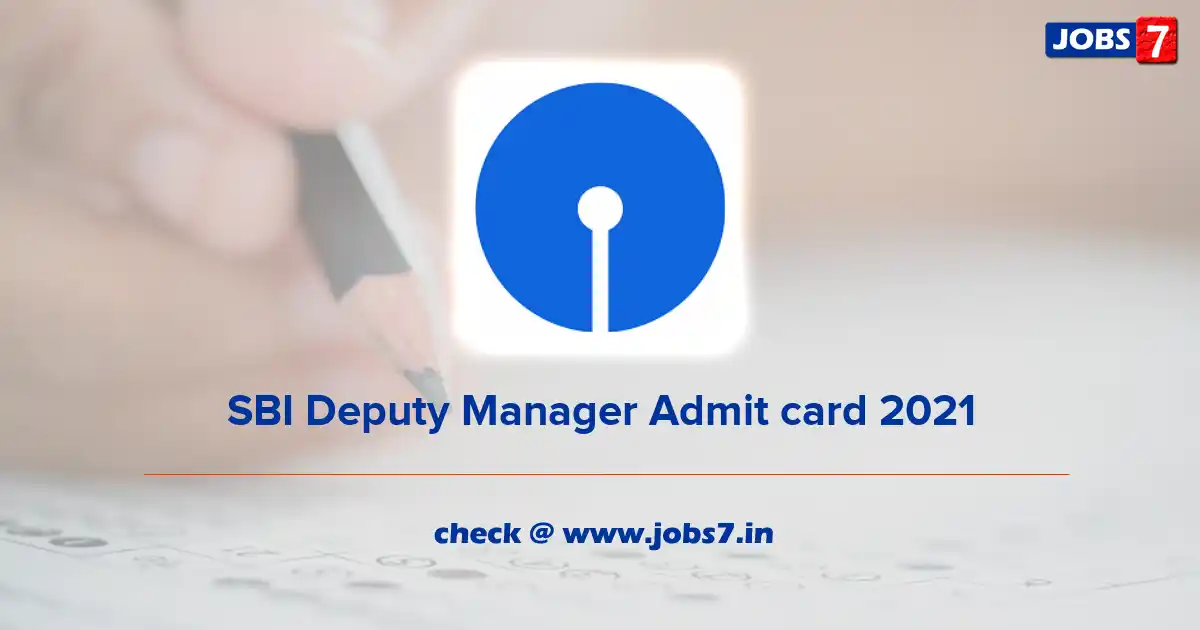 SBI Deputy Manager Admit Card 2021 (Out), Exam Date @ sbi.co.in