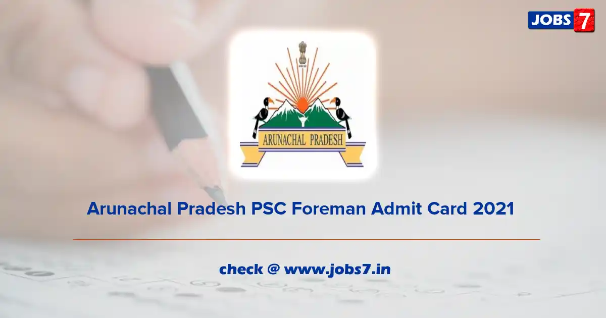 Arunachal Pradesh PSC Foreman Admit Card 2021 , Exam Date (Out) @ appsc.gov.in