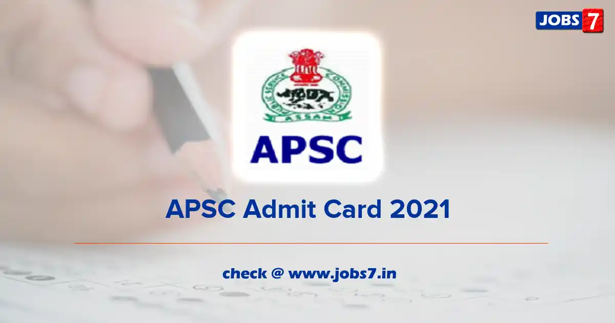 APSC Admit Card 2021, Exam Date (Out) @ apsc.nic.in