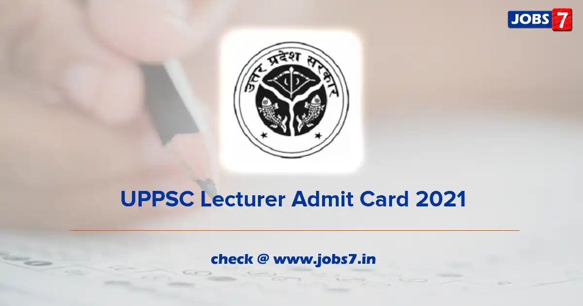 UPPSC Lecturer Admit Card 2021, Exam Date @ uppsc.up.nic.in