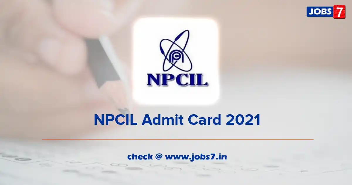 NPCIL Admit Card 2021 (Out), Exam Date @ npcil.nic.in
