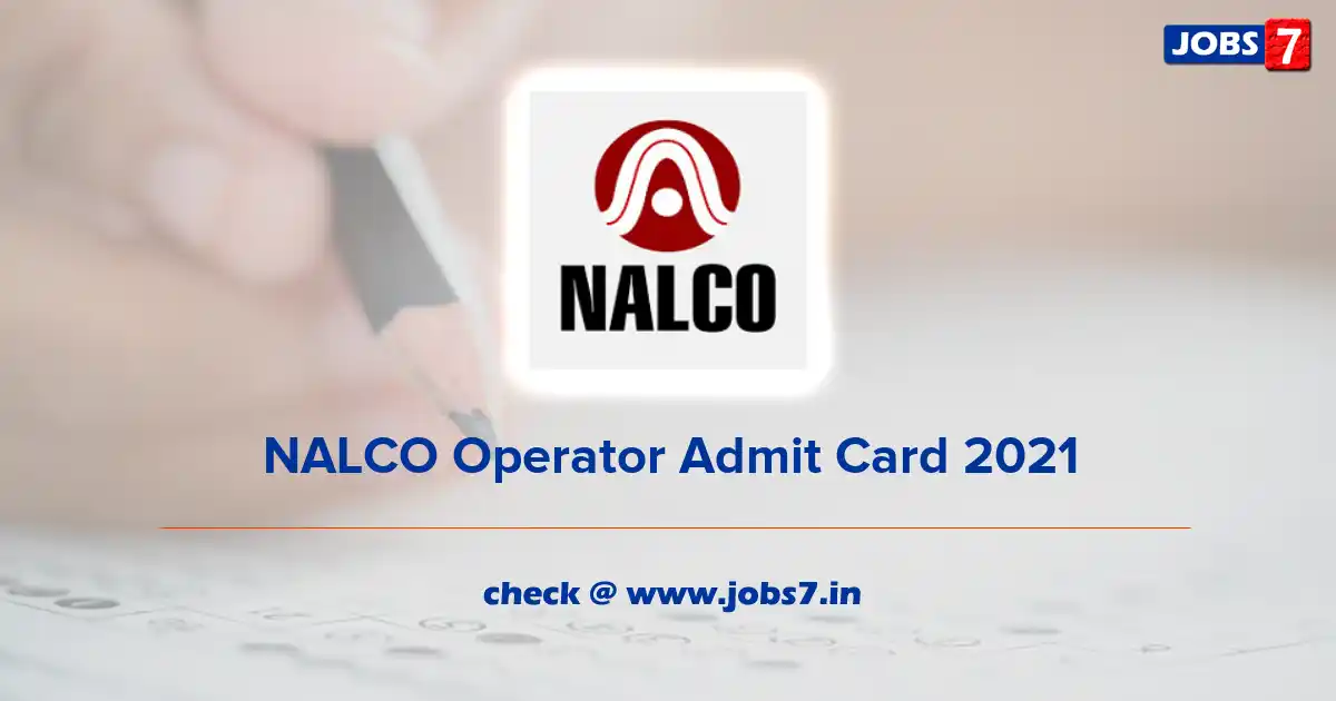 NALCO Operator Admit Card 2021, Exam Date @ nalcoindia.com