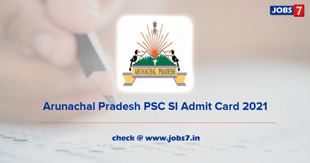 Arunachal Pradesh PSC SI Admit Card 2021 (Out), Exam Date @ appsc.gov.in